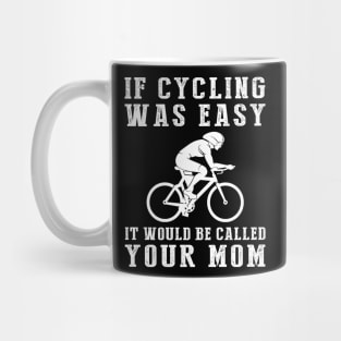 Pedal with Laughter: If Cycling Was Easy, It'd Be Called Your Mom! ‍️ Mug